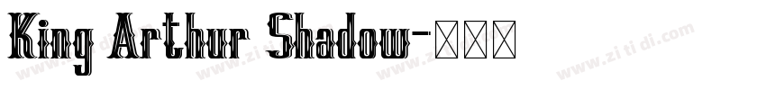 King Arthur Shadow字体转换 King Arthur Shadow字体转换